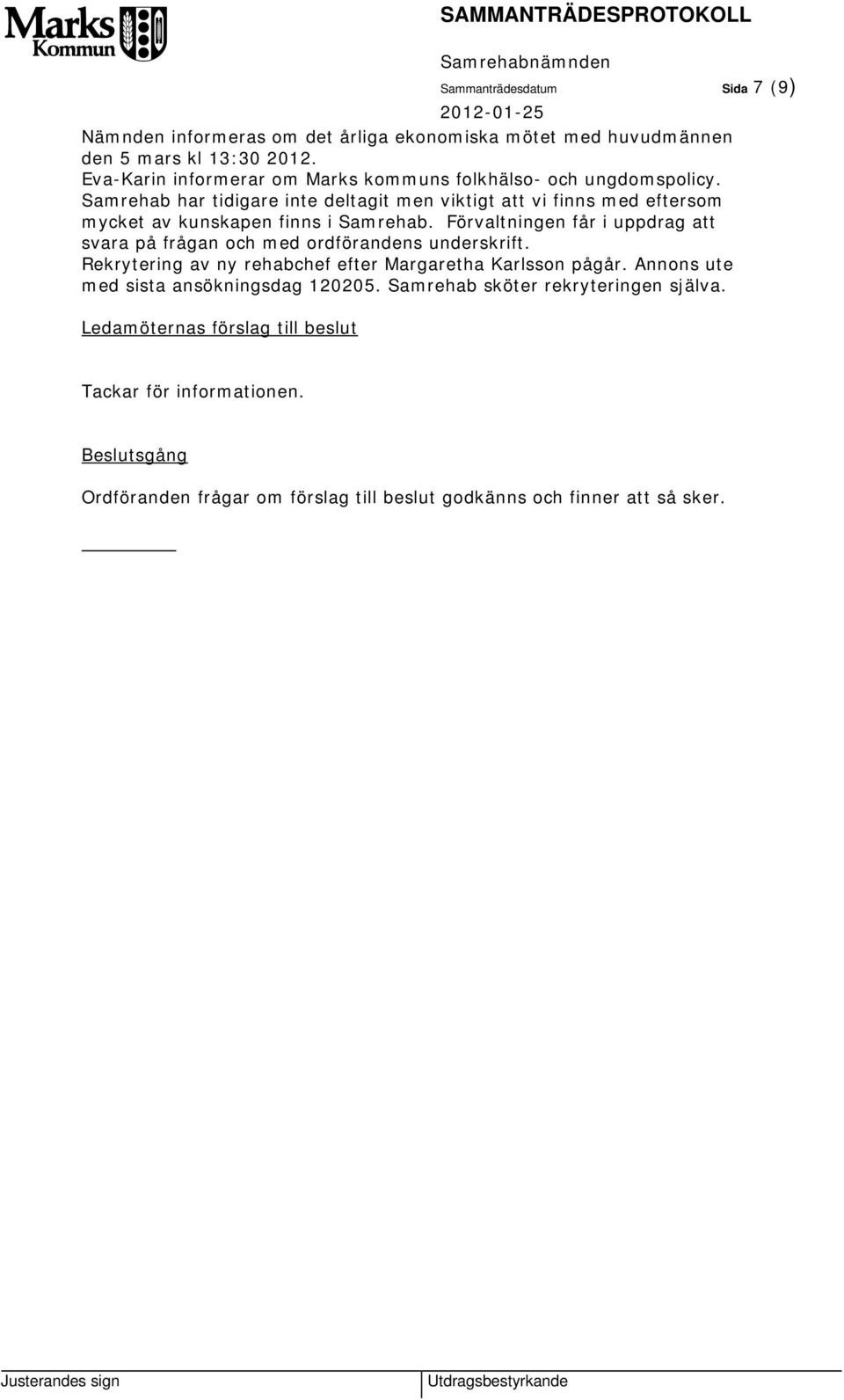 Samrehab har tidigare inte deltagit men viktigt att vi finns med eftersom mycket av kunskapen finns i Samrehab.