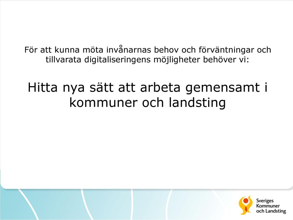digitaliseringens möjligheter behöver vi: