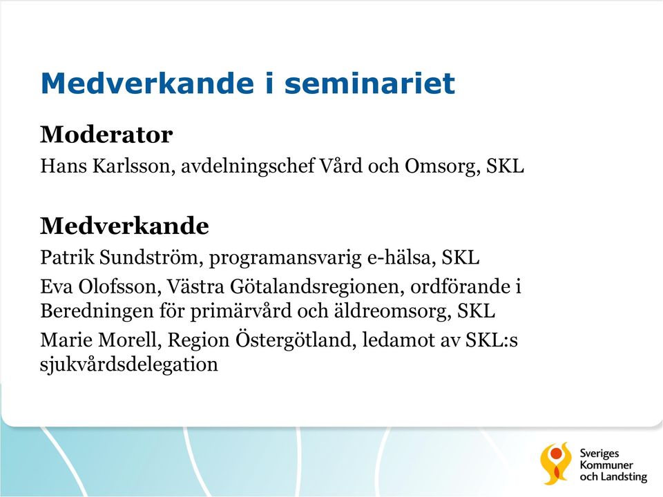 Olofsson, Västra Götalandsregionen, ordförande i Beredningen för primärvård och