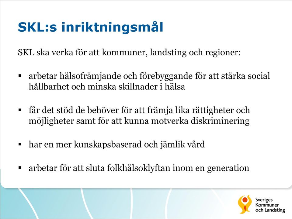 det stöd de behöver för att främja lika rättigheter och möjligheter samt för att kunna motverka