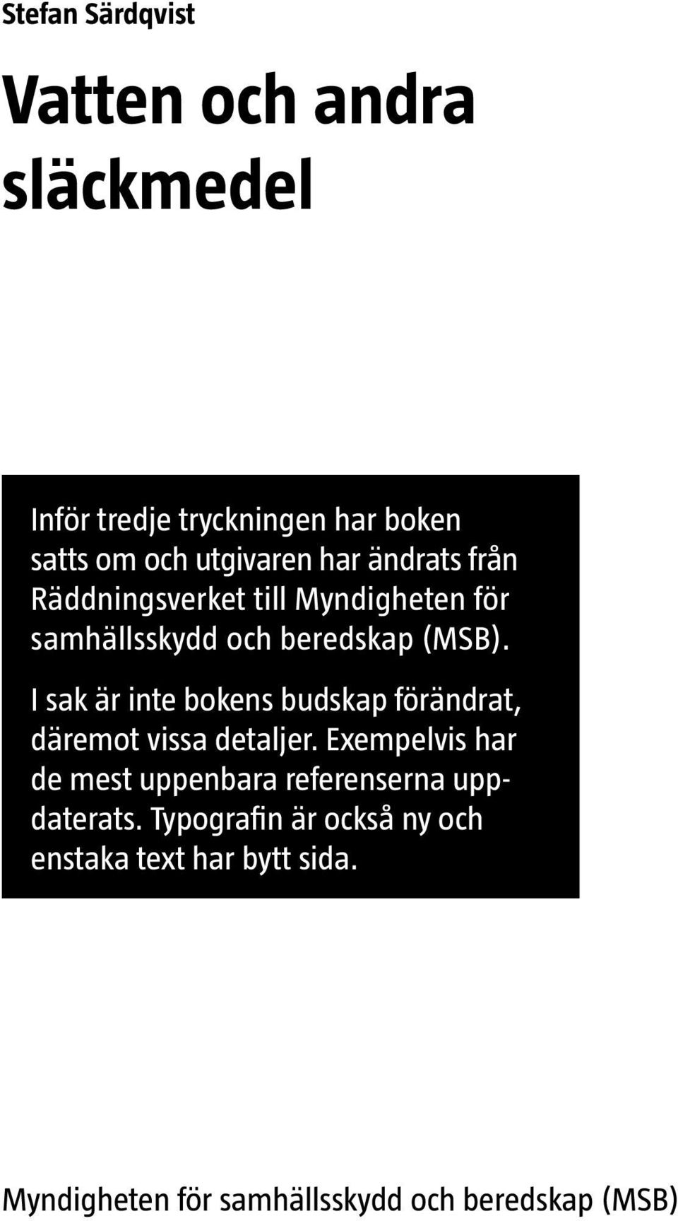 I sak är inte bokens budskap förändrat, däremot vissa detaljer.
