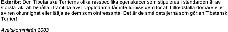 Uppfödarna får inte förbise dem för att tillfredställa domare eller av ren