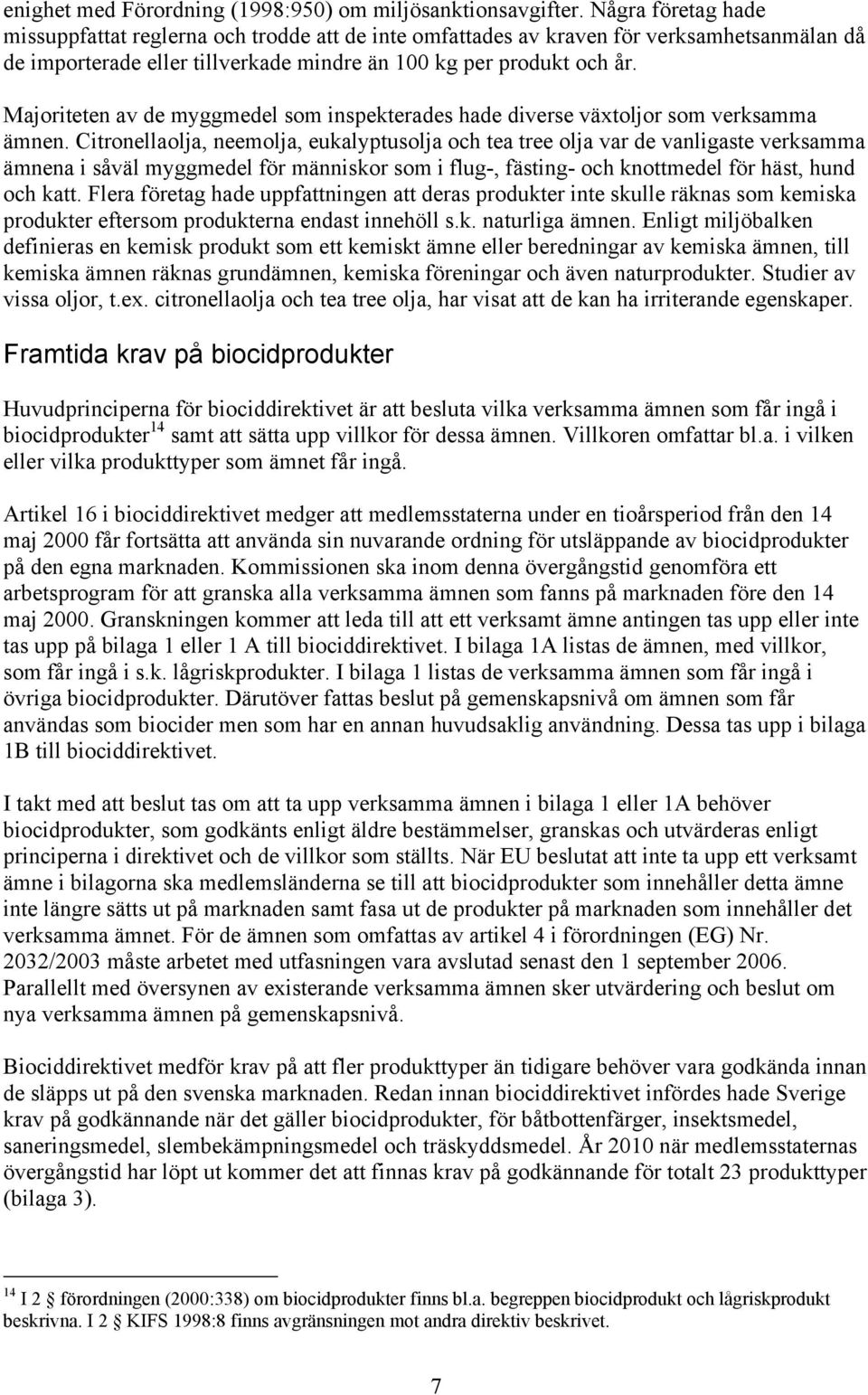 Majoriteten av de myggmedel som inspekterades hade diverse växtoljor som verksamma ämnen.