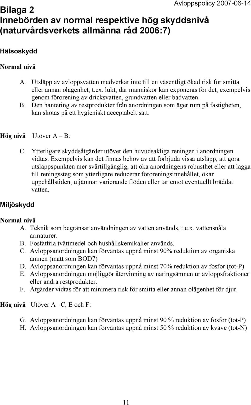 lukt, där människor kan exponeras för det, exempelvis genom förorening av dricksvatten, grundvatten eller badvatten. B.