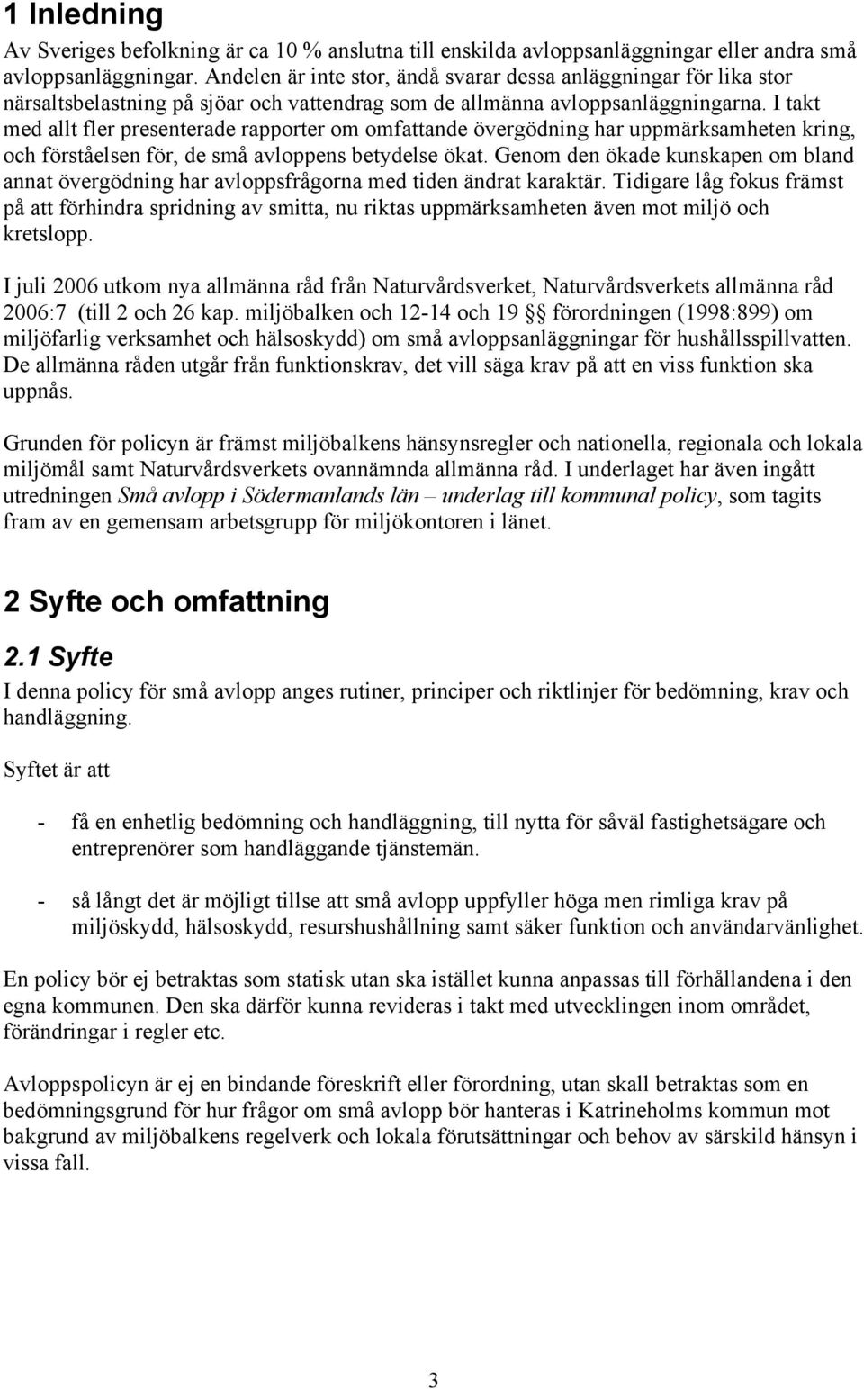 I takt med allt fler presenterade rapporter om omfattande övergödning har uppmärksamheten kring, och förståelsen för, de små avloppens betydelse ökat.