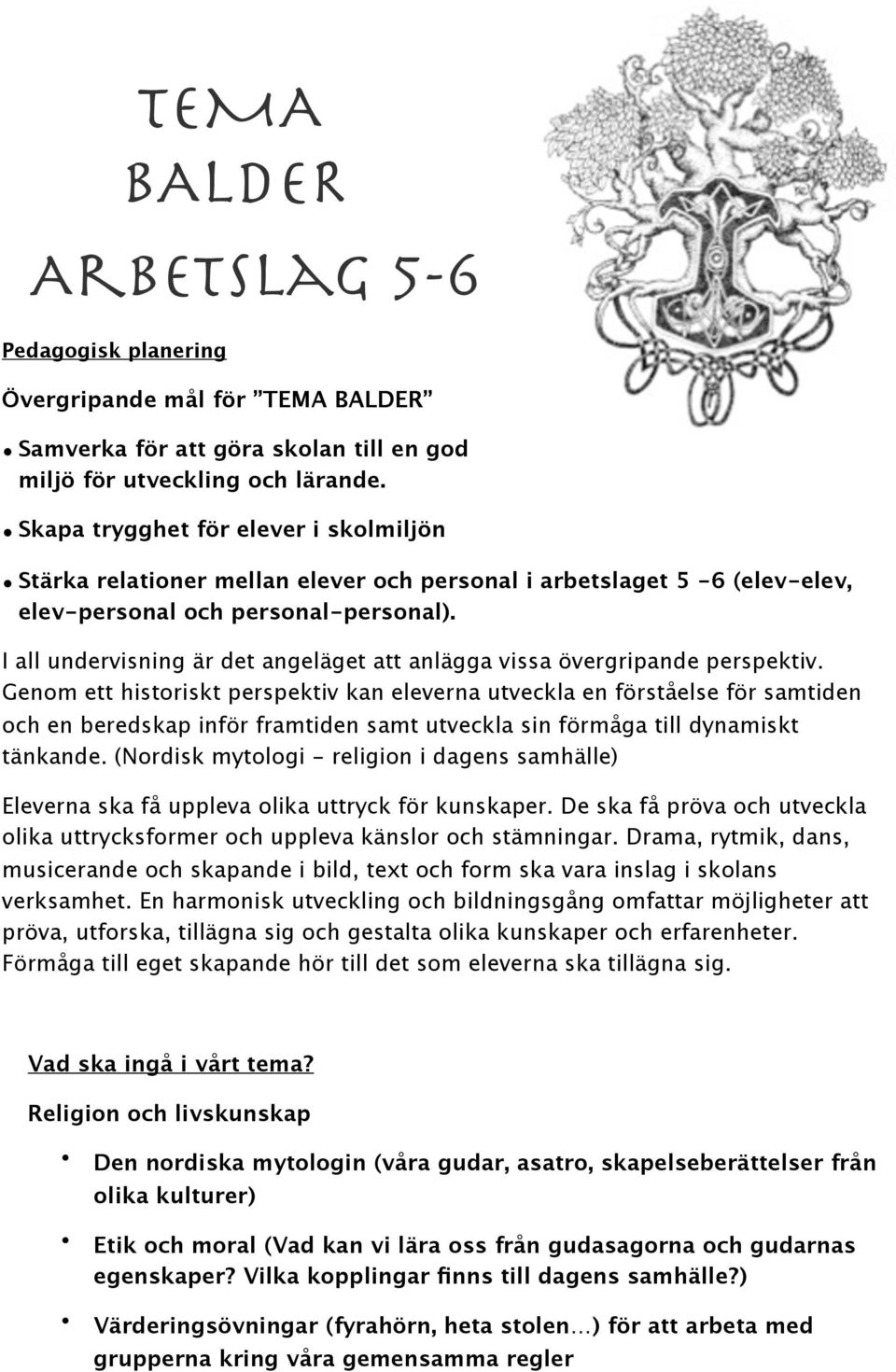 I all undervisning är det angeläget att anlägga vissa övergripande perspektiv.