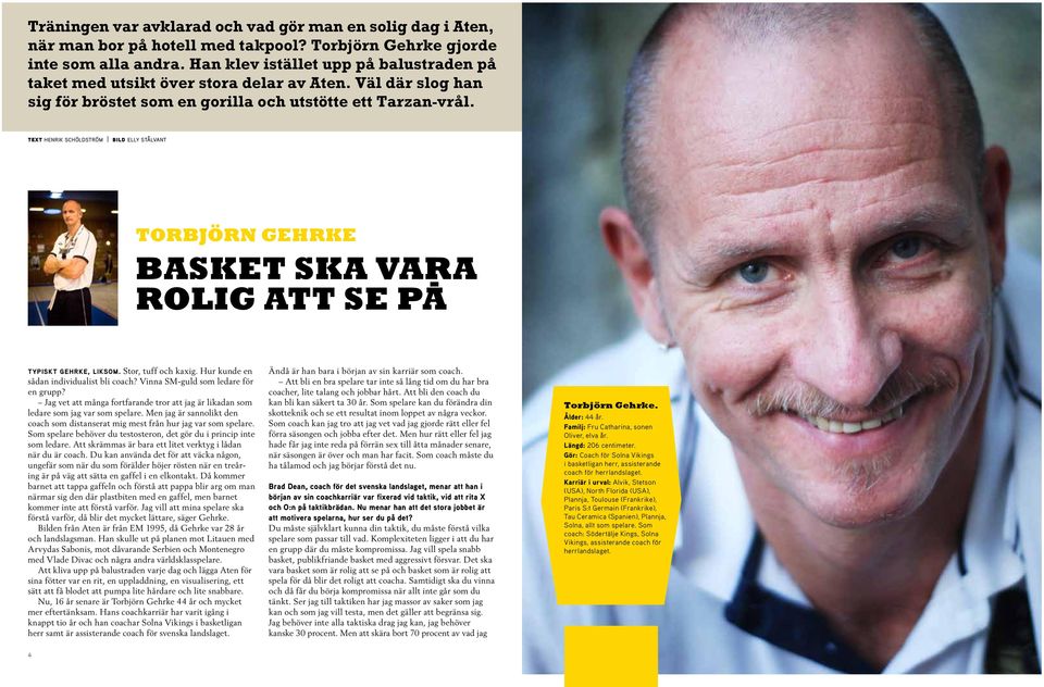 text henrik schöldström bild elly stålvant TORBJÖRN Gehrke Basket ska vara rolig att se pa typiskt gehrke, liksom. Stor, tuff och kaxig. Hur kunde en sådan individualist bli coach?