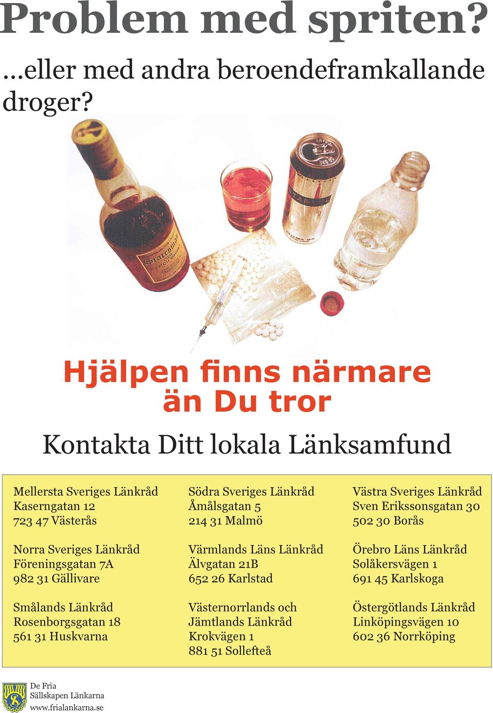 Föreningsgatan 7A 982 31 Gällivare Smålands Länkråd Rosenborgsgatan 18 561 31 Huskvarna Södra Sveriges Länkråd Åmålsgatan 5 214 31 Malmö Värmlands Läns Länkråd