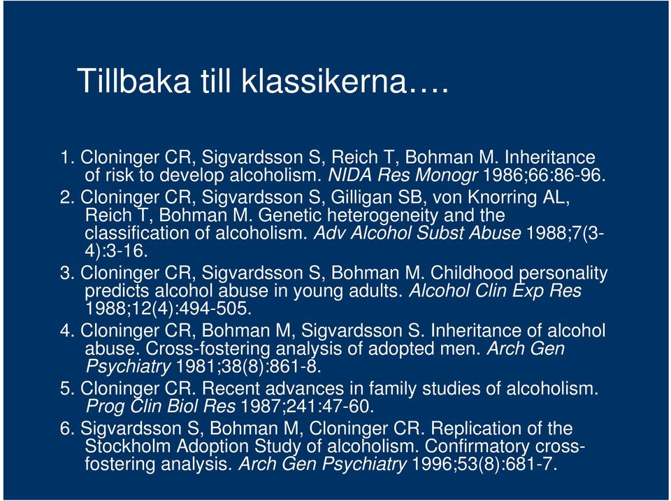 Cloninger CR, Sigvardsson S, Bohman M. Childhood personality predicts alcohol abuse in young adults. Alcohol Clin Exp Res 1988;12(4):494-505. 4. Cloninger CR, Bohman M, Sigvardsson S.