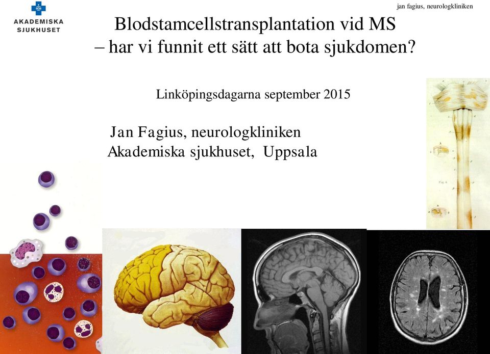 ett sätt att bota sjukdomen?