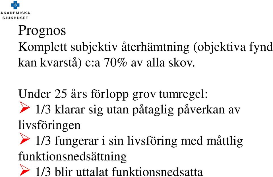 Under 25 års förlopp grov tumregel: 1/3 klarar sig utan påtaglig