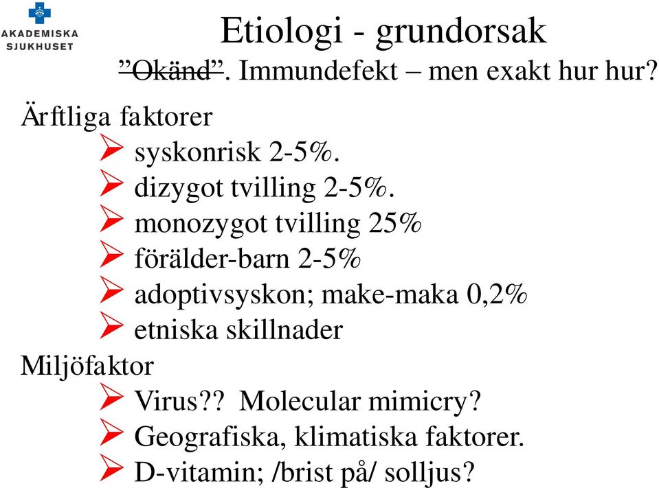 monozygot tvilling 25% förälder-barn 2-5% adoptivsyskon; make-maka 0,2%