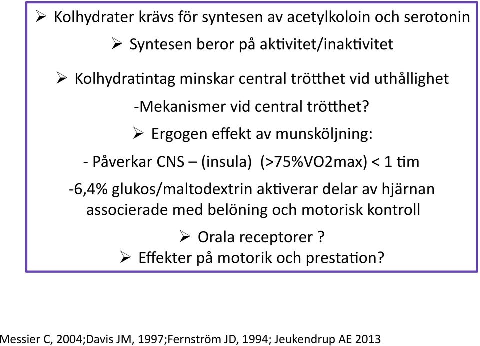 Ergogen effekt av munsköljning: - Påverkar CNS (insula) (>75%VO2max) < 1 8m - 6,4% glukos/maltodextrin ak8verar delar av