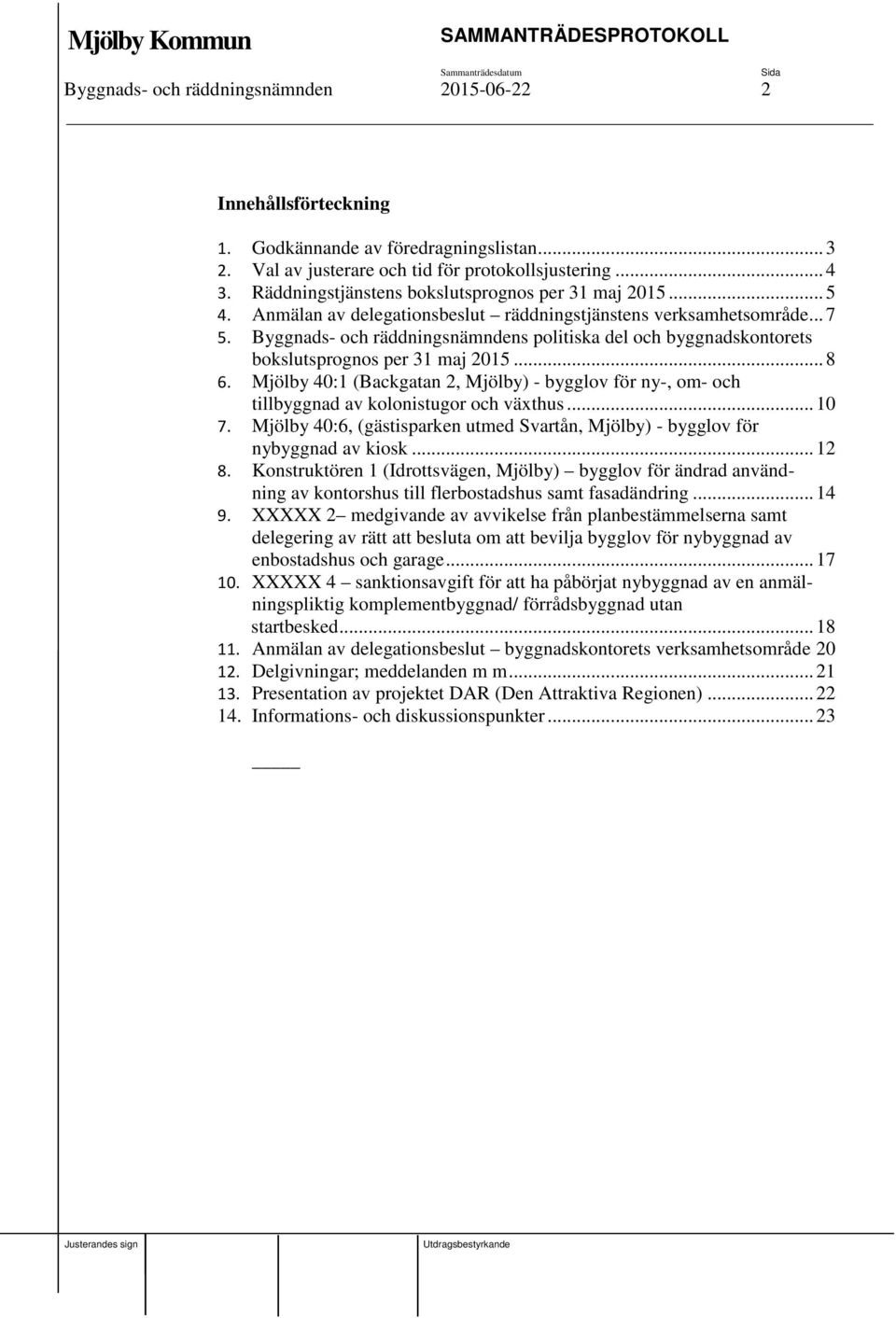 Byggnads- och räddningsnämndens politiska del och byggnadskontorets bokslutsprognos per 31 maj 2015... 8 6.