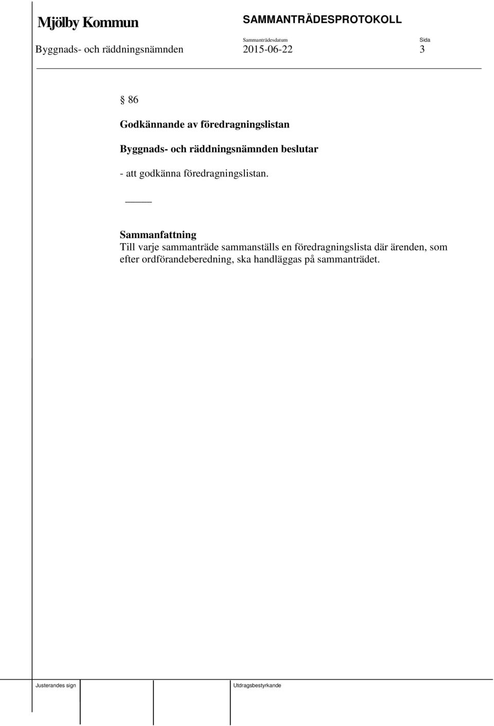 Sammanfattning Till varje sammanträde sammanställs en