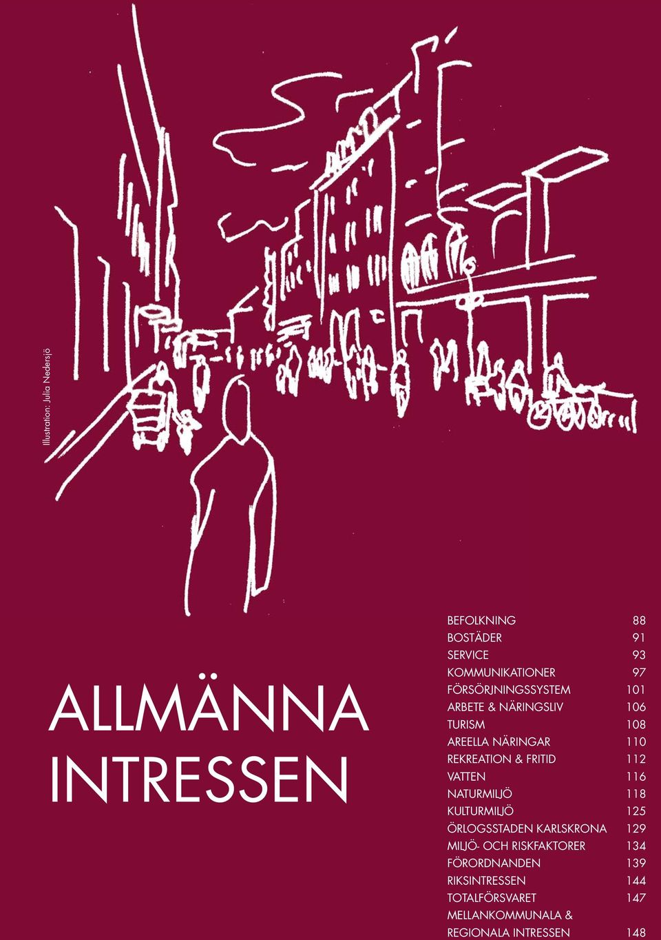 FRITID 112 VATTEN 116 NATURMILJÖ 118 KULTURMILJÖ 125 ÖRLOGSSTADEN KARLSKRONA 129 MILJÖ OCH