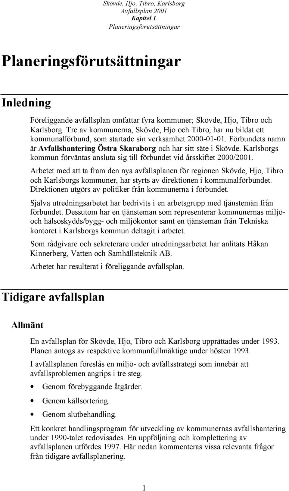 Karlsborgs kommun förväntas ansluta sig till förbundet vid årsskiftet 2000/2001.