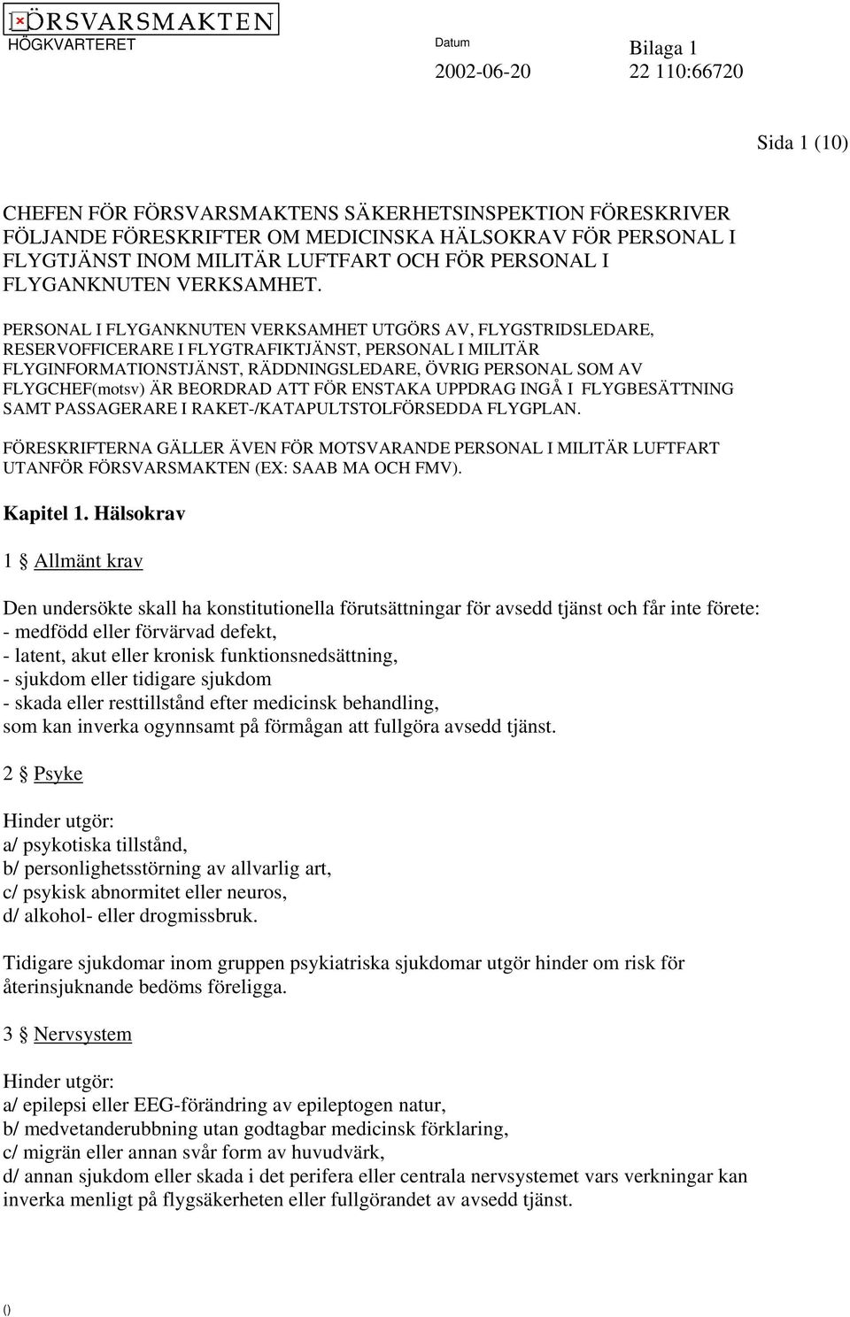 PERSONAL I FLYGANKNUTEN VERKSAMHET UTGÖRS AV, FLYGSTRIDSLEDARE, RESERVOFFICERARE I FLYGTRAFIKTJÄNST, PERSONAL I MILITÄR FLYGINFORMATIONSTJÄNST, RÄDDNINGSLEDARE, ÖVRIG PERSONAL SOM AV FLYGCHEF(motsv)