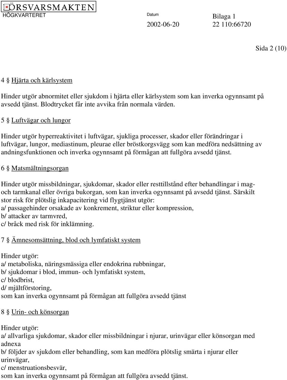 nedsättning av andningsfunktionen och inverka ogynnsamt på förmågan att fullgöra avsedd tjänst.