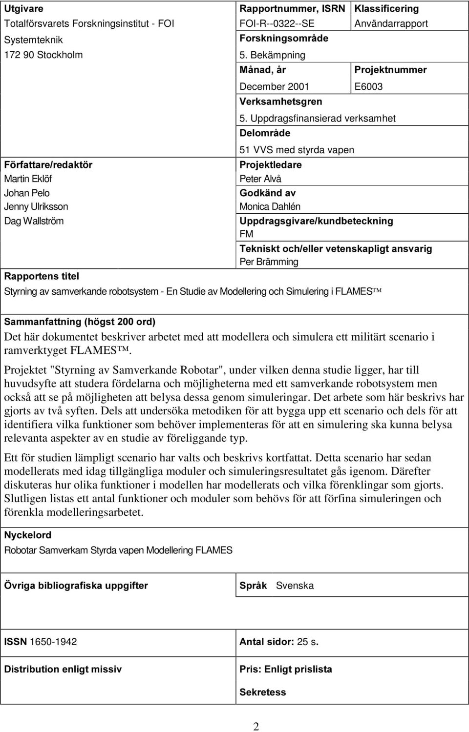 Uppdragsfinansierad verksamhet 'HORPUnGH 51 VVS med styrda vapen ) UIDWWDUHUHGDNW U 3URMHNWOHGDUH Martin Eklöf Peter Alvå Johan Pelo *RGNlQGDY Jenny Ulriksson Monica Dahlén Dag Wallström