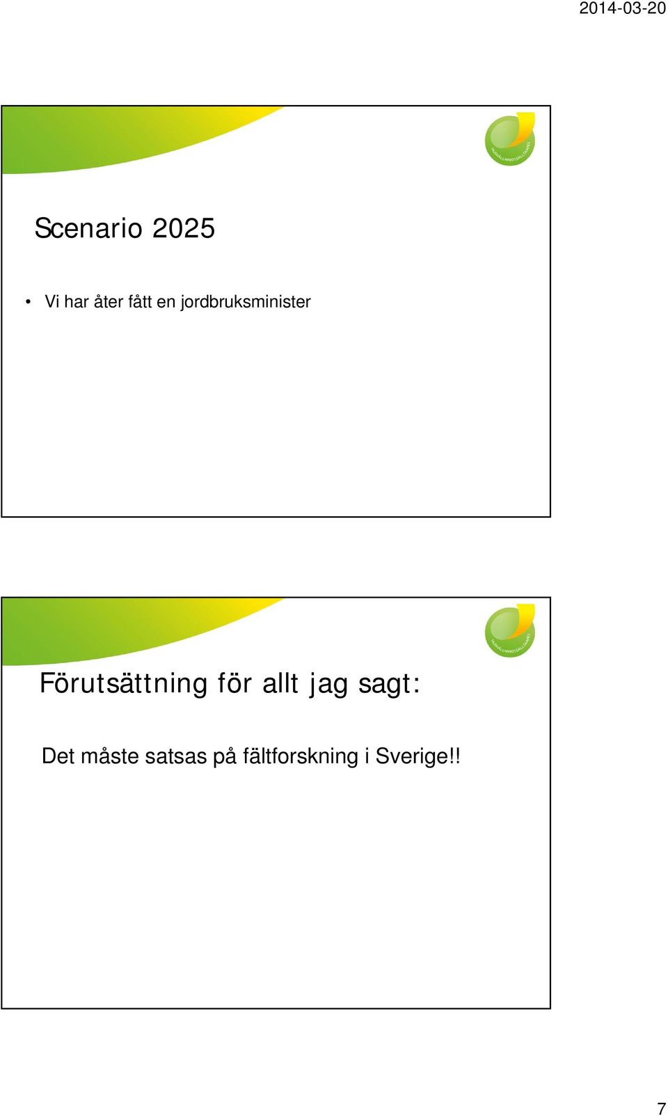 Förutsättning för allt jag sagt: