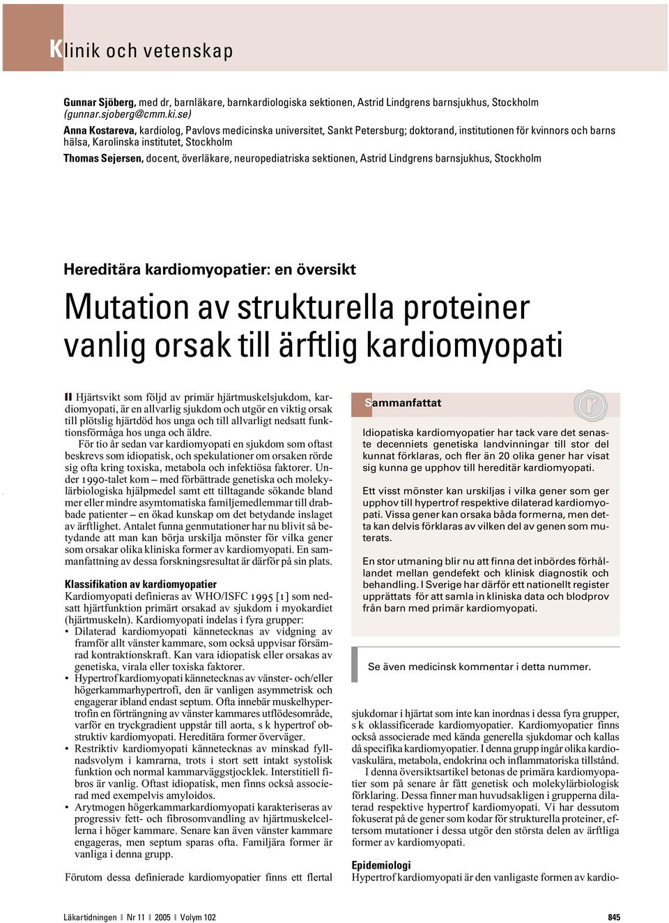 överläkare, neuropediatriska sektionen, Astrid Lindgrens barnsjukhus, Stockholm Hereditära kardiomyopatier: en översikt Mutation av strukturella proteiner vanlig orsak till ärftlig kardiomyopati