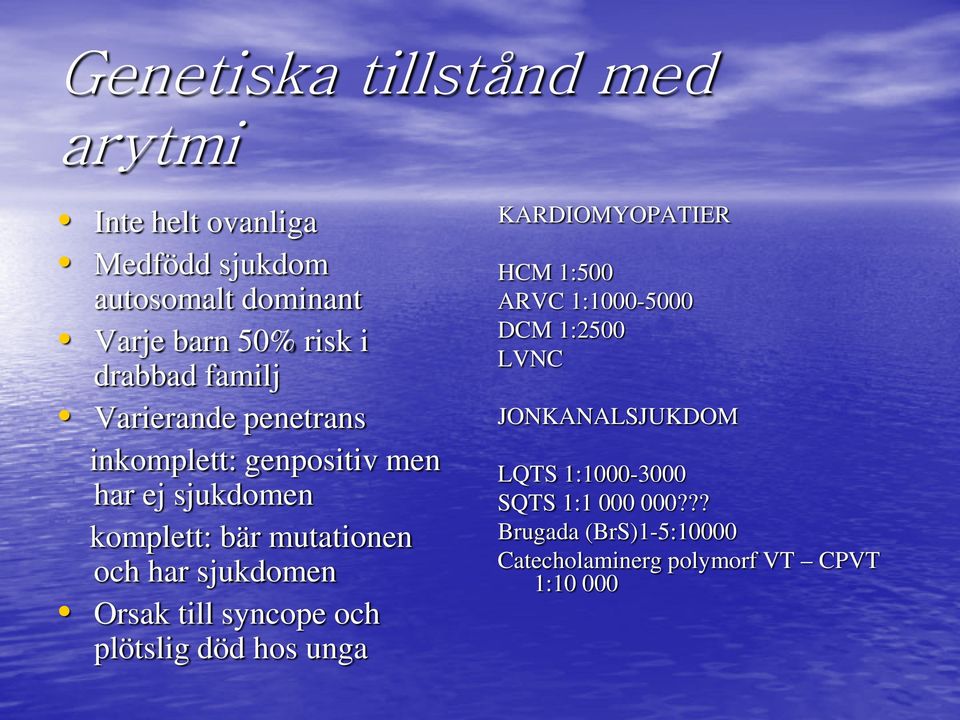 sjukdomen Orsak till syncope och plötslig död hos unga KARDIOMYOPATIER HCM 1:500 ARVC 1:1000-5000 DCM 1:2500