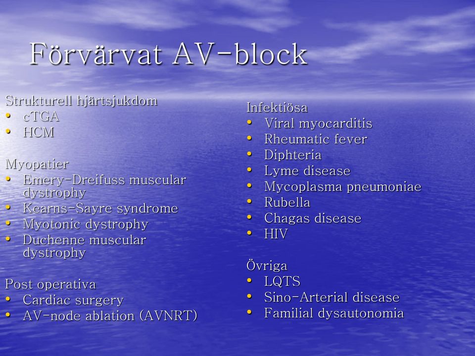 surgery AV-node ablation (AVNRT) Infektiösa Viral myocarditis Rheumatic fever Diphteria Lyme