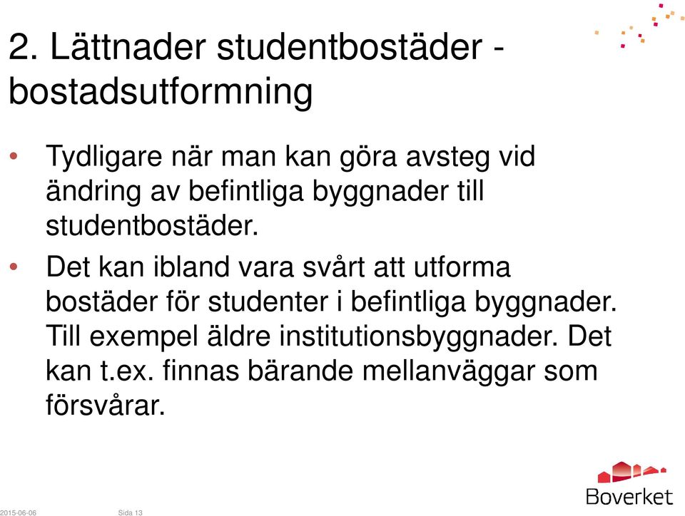 Det kan ibland vara svårt att utforma bostäder för studenter i befintliga byggnader.