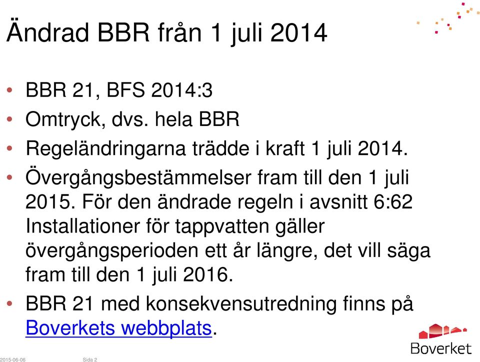 Övergångsbestämmelser fram till den 1 juli 2015.