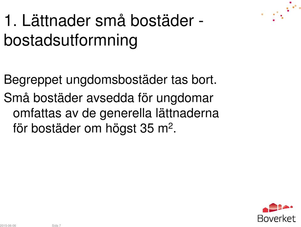 Små bostäder avsedda för ungdomar omfattas av de