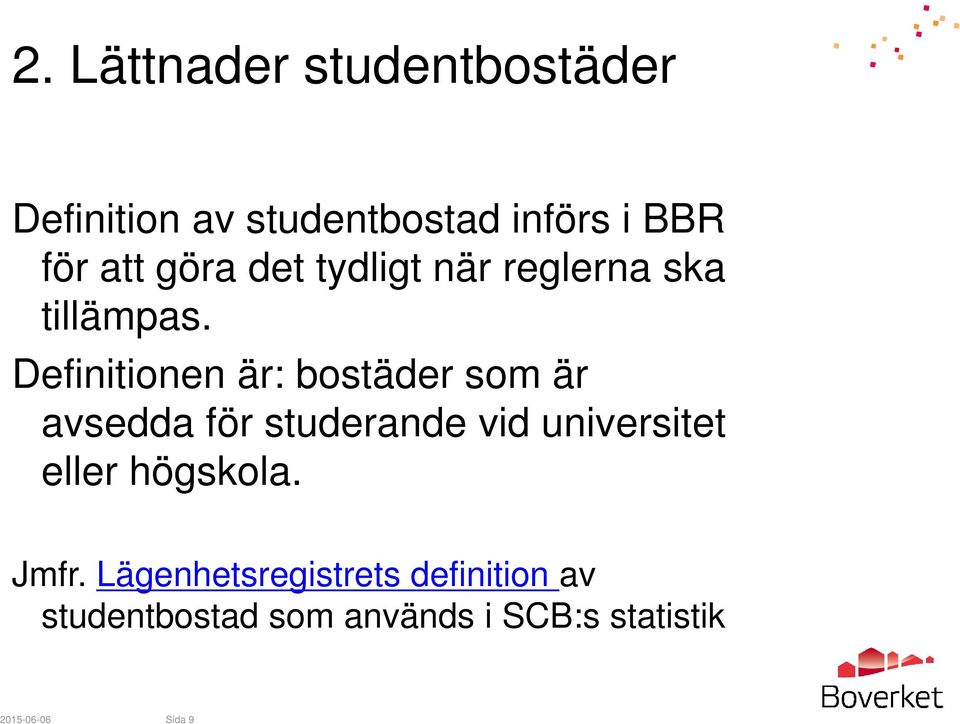 Definitionen är: bostäder som är avsedda för studerande vid universitet eller