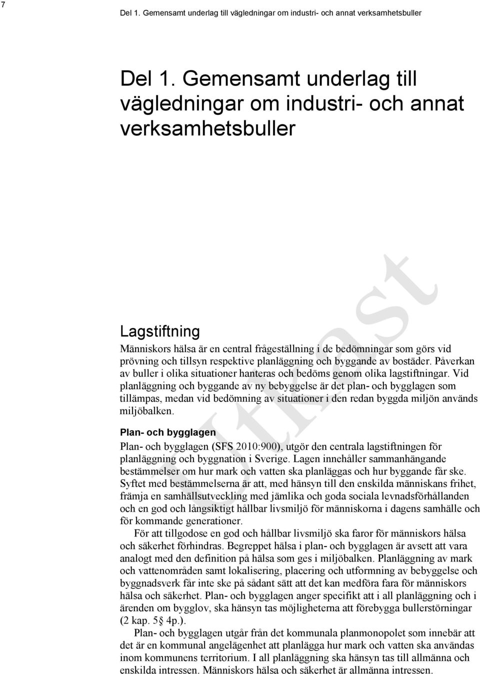 planläggning och byggande av bostäder. Påverkan av buller i olika situationer hanteras och bedöms genom olika lagstiftningar.