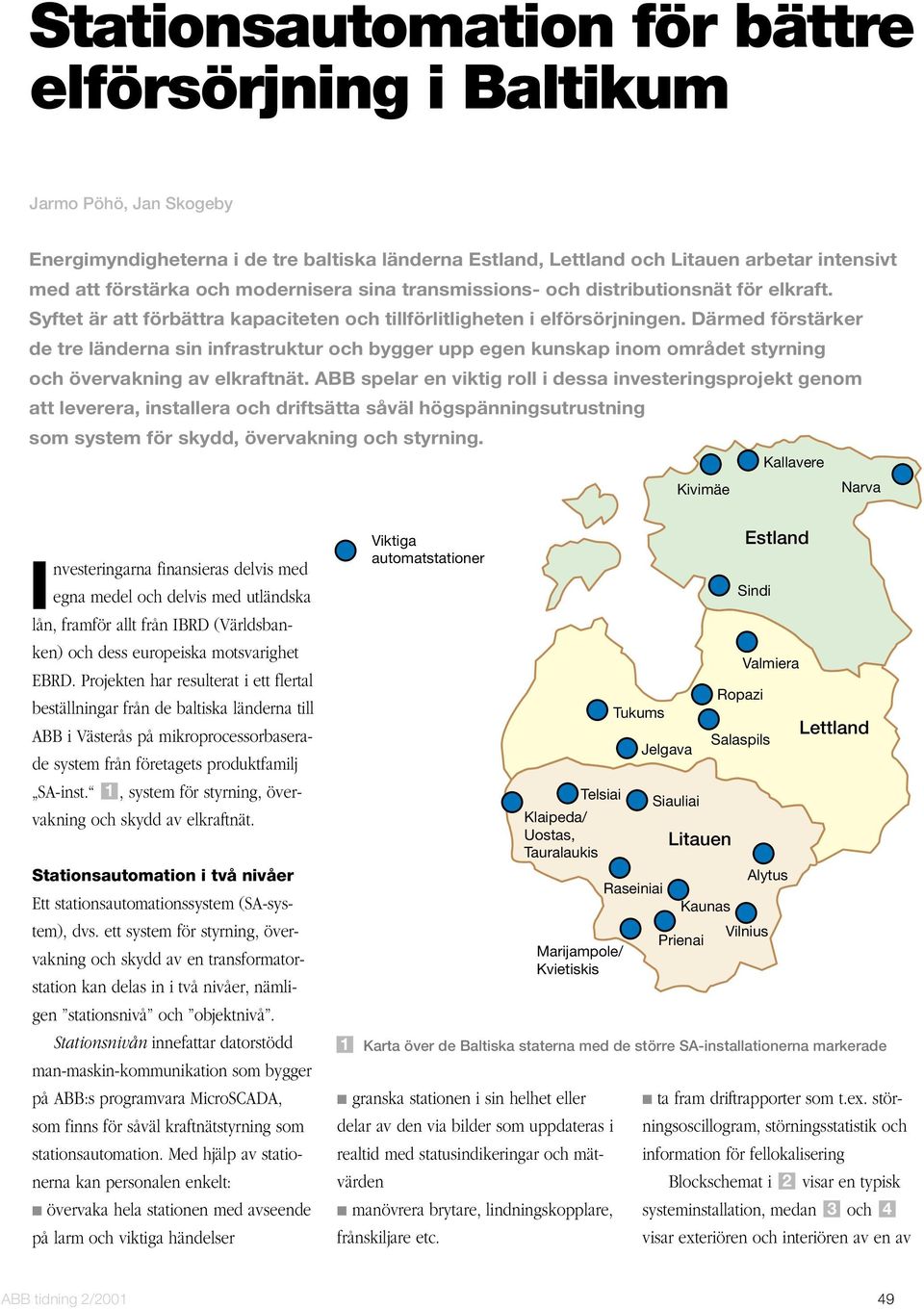 Därmed förstärker de tre länderna sin infrastruktur och bygger upp egen kunskap inom området styrning och övervakning av elkraftnät.