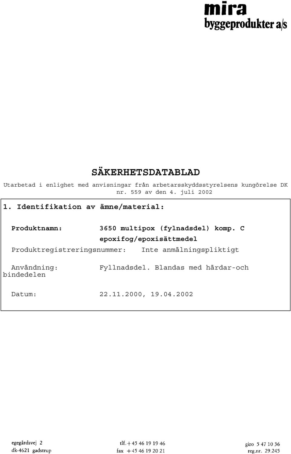 Identifikation av ämne/material: Produktnamn: 3650 multipox (fylnadsdel) komp.