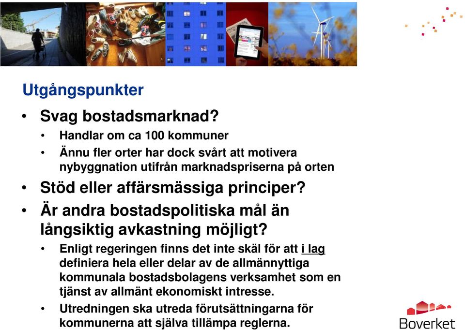 affärsmässiga principer? Är andra bostadspolitiska mål än långsiktig avkastning möjligt?