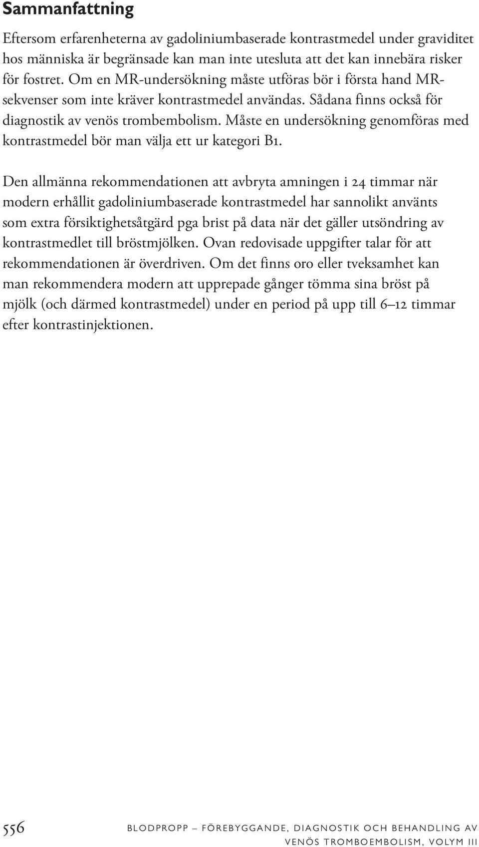 Måste en undersökning genomföras med kontrastmedel bör man välja ett ur kategori B1.