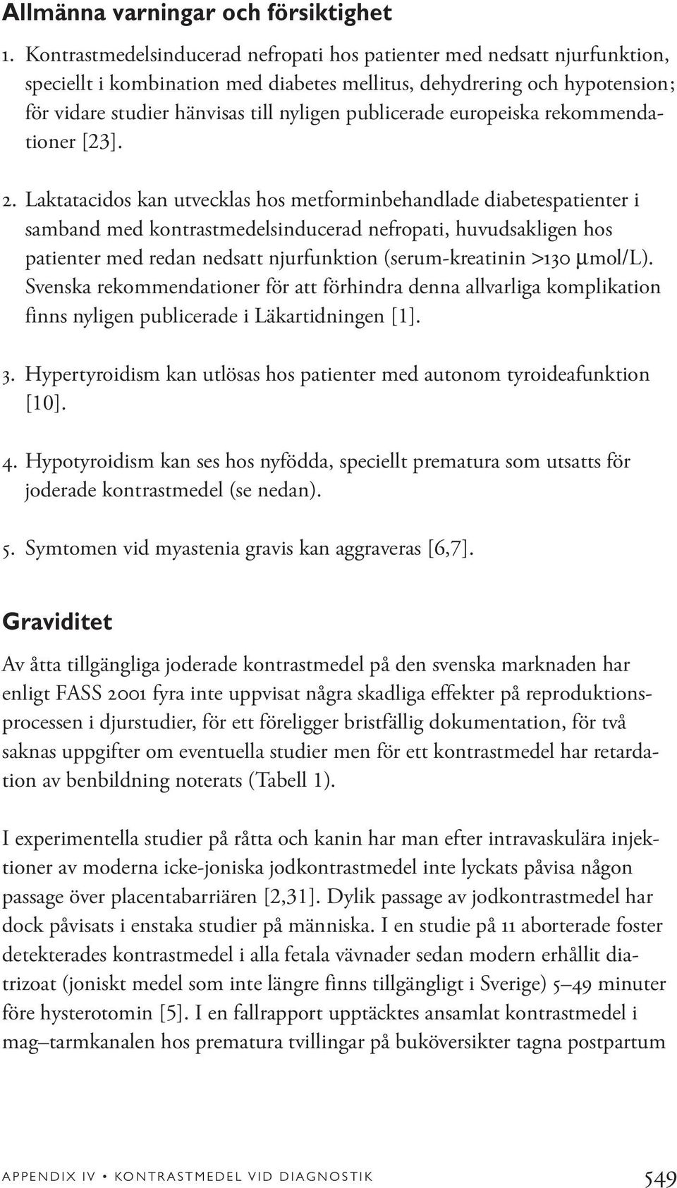 publicerade europeiska rekommendationer [23]. 2.