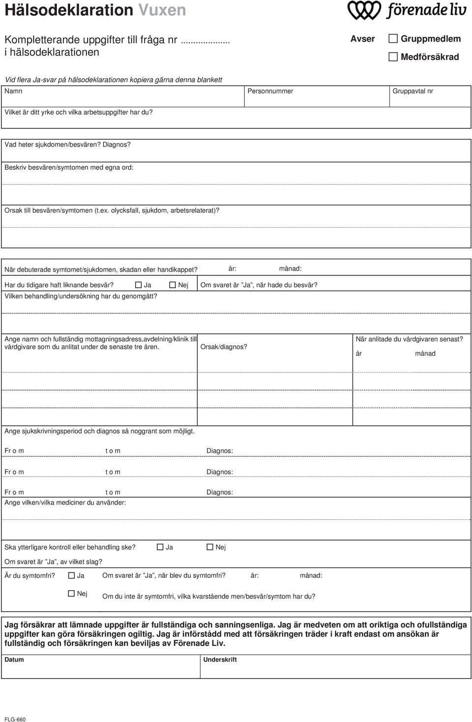 Vad heter sjukdomen/besvären? Diagnos? Beskriv besvären/symtomen med egna ord: Orsak till besvären/symtomen (t.ex. olycksfall, sjukdom, arbetsrelaterat)?