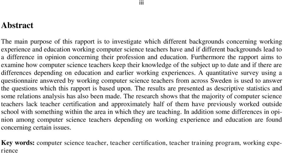 Furthermore the rapport aims to examine how computer science teachers keep their knowledge of the subject up to date and if there are differences depending on education and earlier working