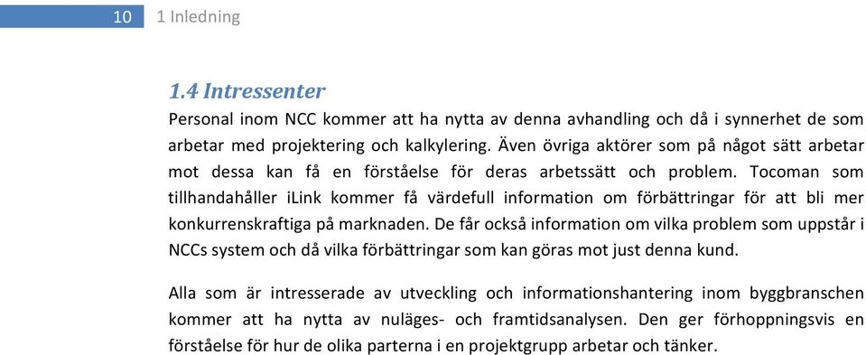 Tocoman som tillhandahåller ilink kommer få värdefull information om förbättringar för att bli mer konkurrenskraftiga på marknaden.