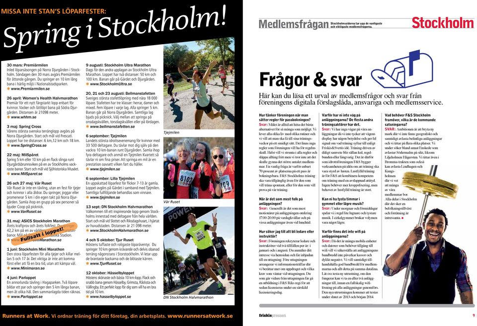 premiarmilen.se 26 april: Women's Health Halvmarathon Premiär för ett nytt färgstarkt lopp enbart för kvinnor. Vacker och lättlöpt bana på Södra Djurgården. Distansen är 21098 meter. www.whhm.