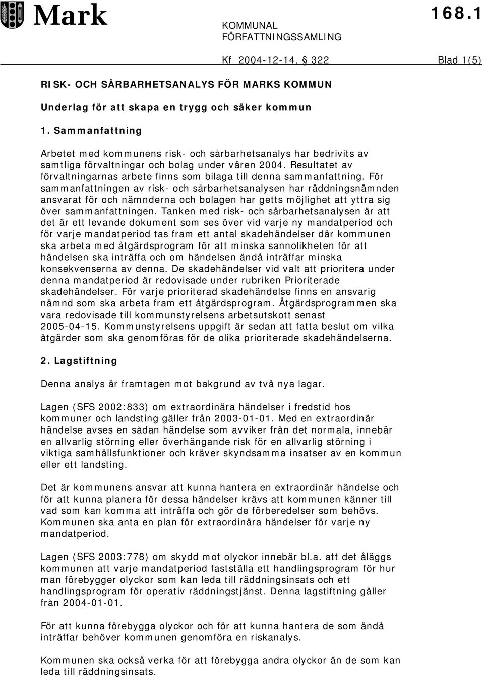 Resultatet av förvaltningarnas arbete finns som bilaga till denna sammanfattning.