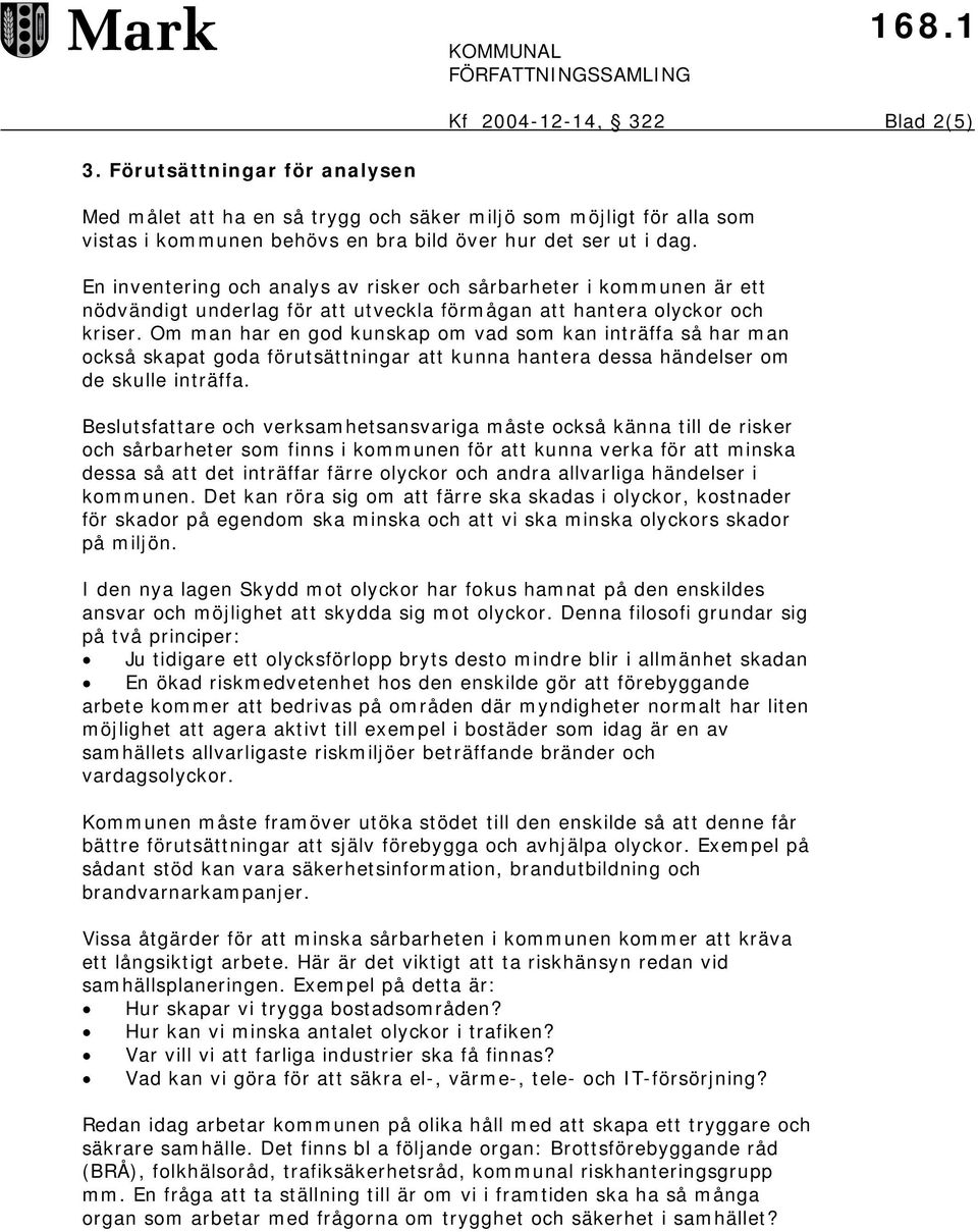 Om man har en god kunskap om vad som kan inträffa så har man också skapat goda förutsättningar att kunna hantera dessa händelser om de skulle inträffa.