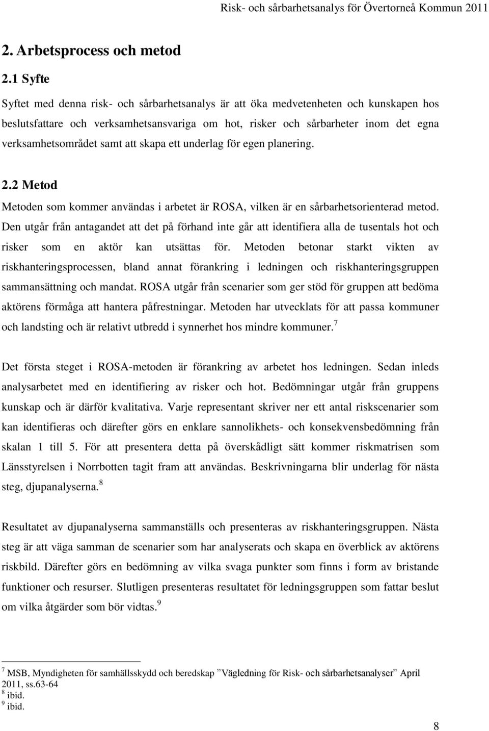 samt att skapa ett underlag för egen planering. 2.2 Metod Metoden som kommer användas i arbetet är ROSA, vilken är en sårbarhetsorienterad metod.