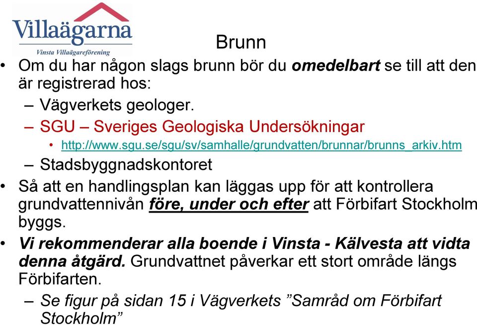 htm Stadsbyggnadskontoret Så att en handlingsplan kan läggas upp för att kontrollera grundvattennivån före, under och efter att Förbifart