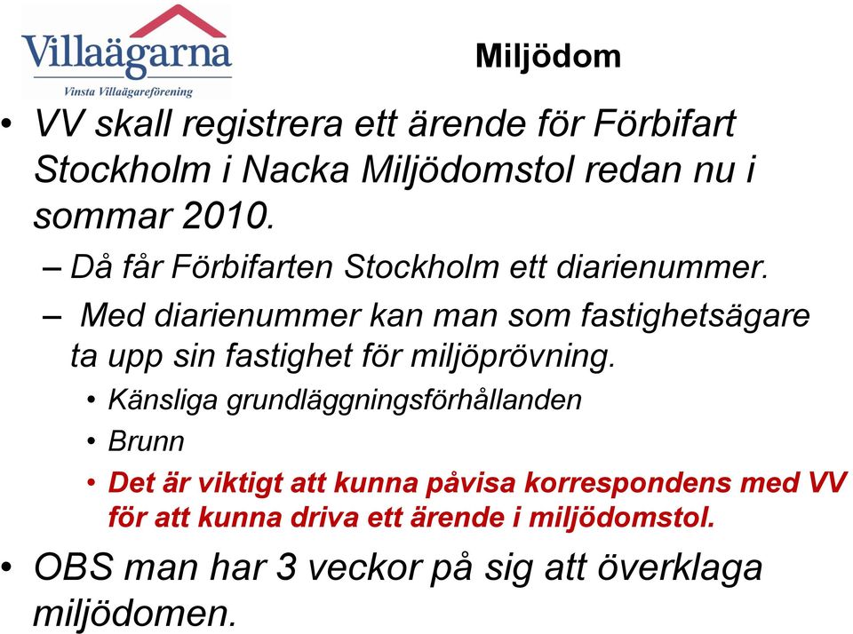 Med diarienummer kan man som fastighetsägare ta upp sin fastighet för miljöprövning.