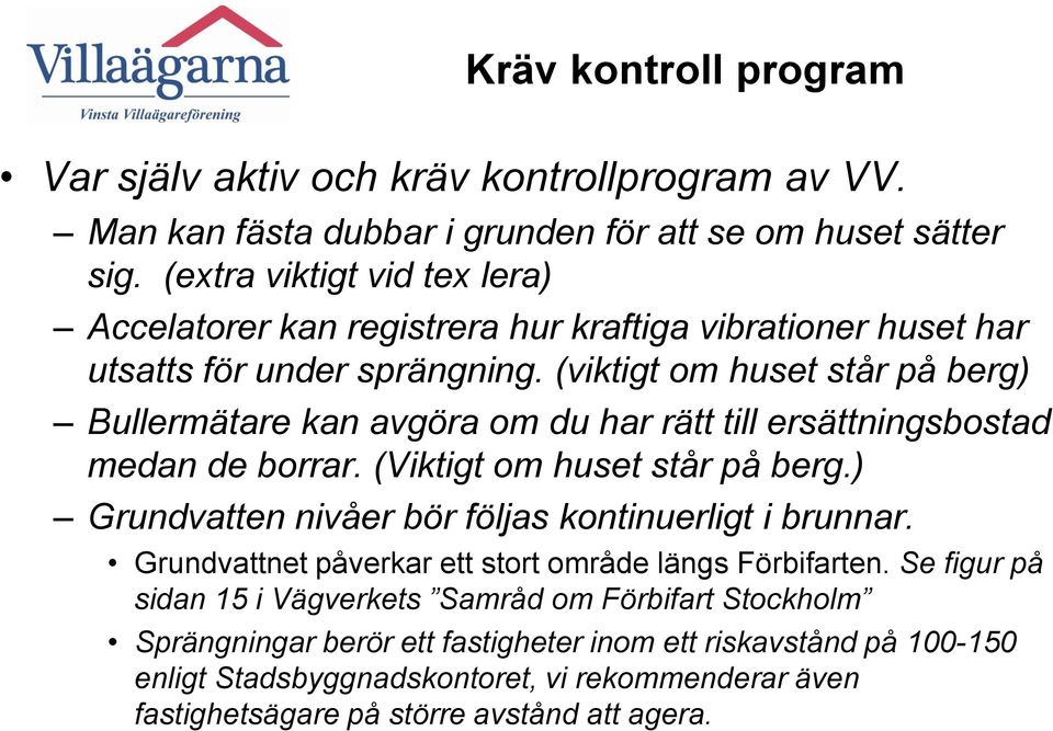 (viktigt om huset står på berg) Bullermätare kan avgöra om du har rätt till ersättningsbostad medan de borrar. (Viktigt om huset står på berg.