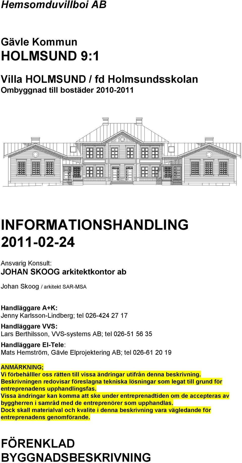 20 19 ANMÄRKNING; Vi förbehålller oss rätten till vissa ändringar utifrån denna beskrivning.