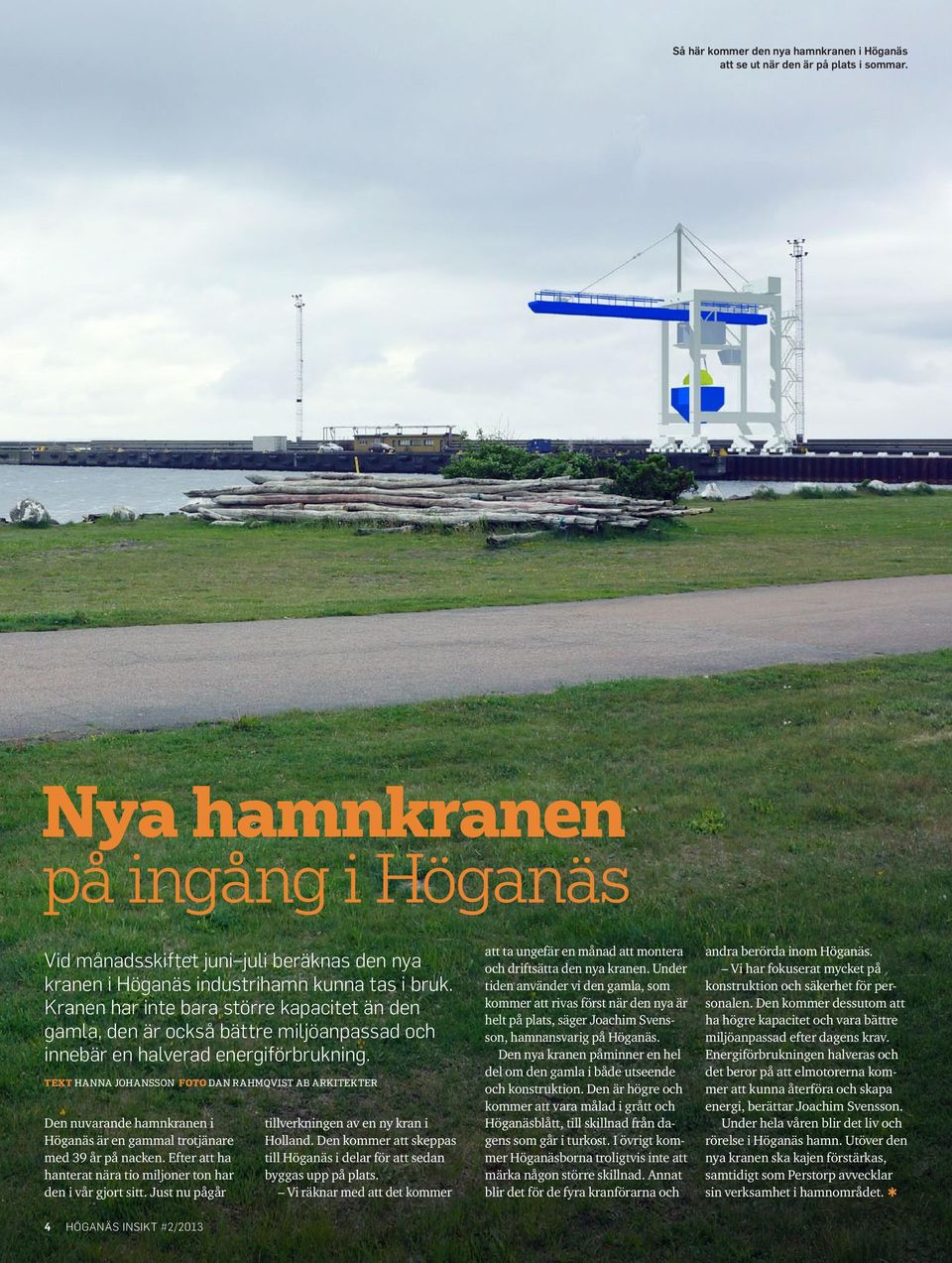 Kranen har inte bara större kapacitet än den gamla, den är också bättre miljöanpassad och innebär en halverad energiförbrukning.